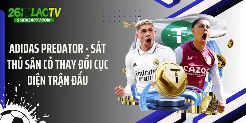 Adidas Predator - Sát Thủ Sân Cỏ Thay Đổi Cục Diện Trận Đấu
