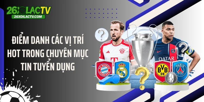 Điểm danh các vị trí hot trong chuyên mục tin tuyển dụng