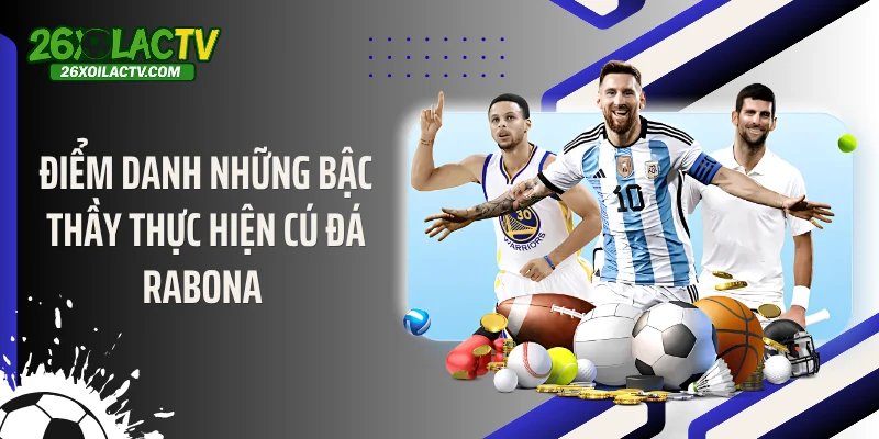 Điểm danh những bậc thầy thực hiện cú đá Rabona 