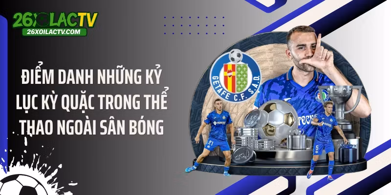 Điểm danh những kỷ lục kỳ quặc trong thể thao ngoài sân bóng