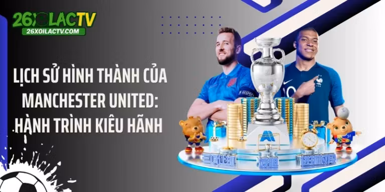 Lịch Sử Hình Thành Của Manchester United: Hành Trình Kiêu Hãnh 