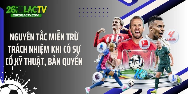 Nguyên tắc miễn trừ trách nhiệm khi có sự cố kỹ thuật, bản quyền