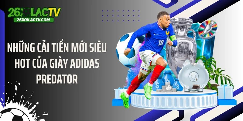 Những cải tiến mới siêu hot của giày Adidas Predator