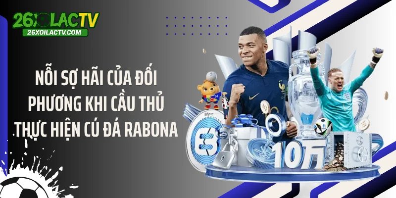 Nỗi sợ hãi của đối phương khi cầu thủ thực hiện cú đá Rabona