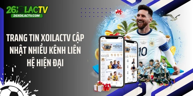 Trang tin Xoilactv cập nhật nhiều kênh liên hệ hiện đại